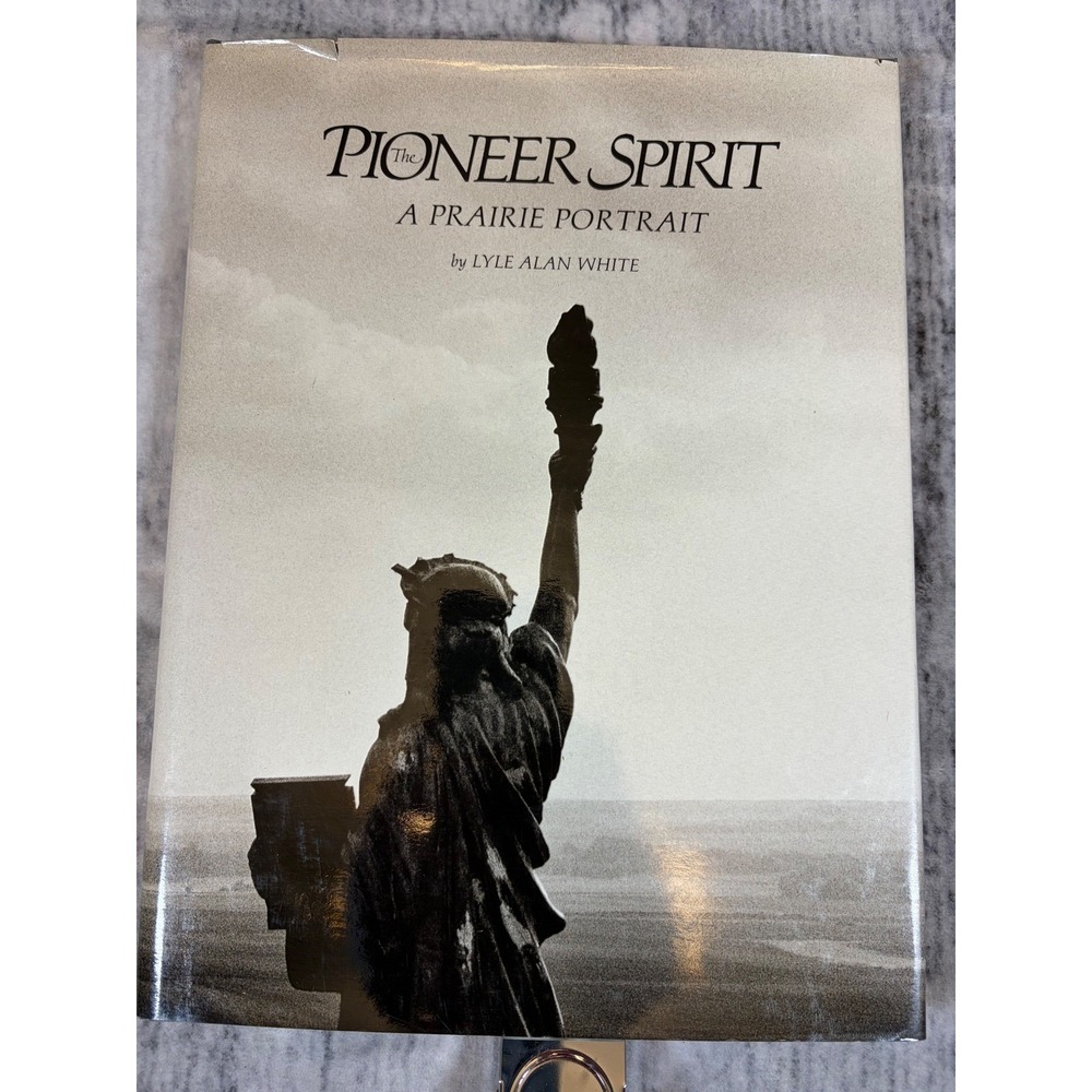 The Pioneer Spirit A Prairie Portrait Lyle Alan White 1986 First Printing Book